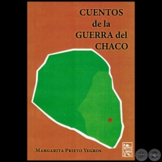 CUENTOS DE LA GUERRA DEL CHACO - Autora: MARGARITA PRIETO YEGROS - Ao 2012